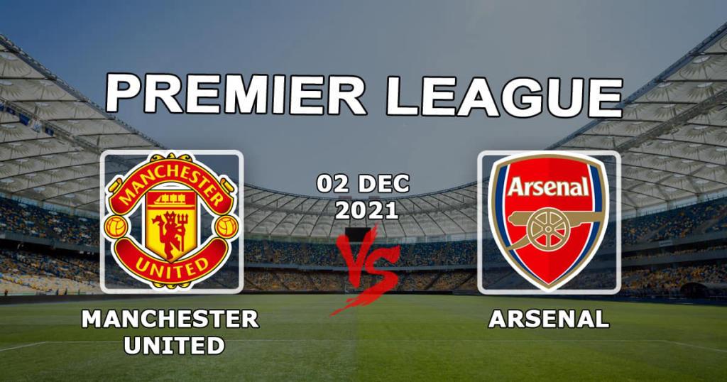 Manchester United - Arsenal: förutsägelse och spel på Premier League-matchen - 02.12.2021