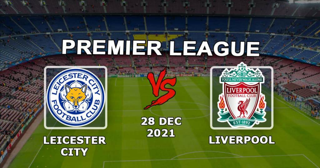 Leicester - Liverpool: förutsägelse och spel på Premier League-matchen - 2021-12-28