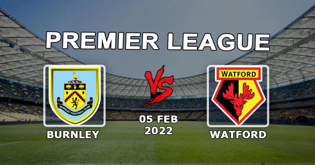 Burnley - Watford: förutsägelse och spel på Premier League-matchen - 2022-02-05