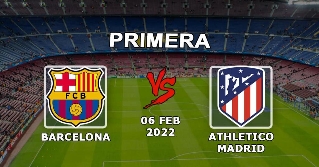 Barcelona - Atlético Madrid: förutsägelse och spel på matchen Exempel - 06.02.2022