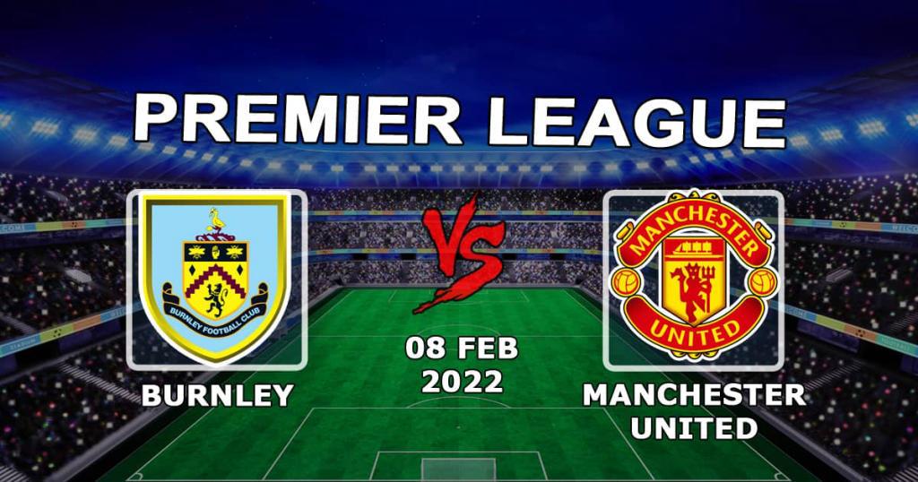 Burnley - Manchester United: förutsägelse och spel på Premier League-matchen - 2022-02-08
