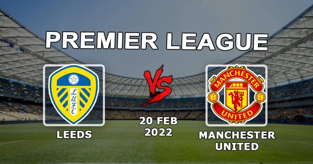 Leeds - Manchester United: förutsägelse och spel på Premier League-matchen - 20.02.2022