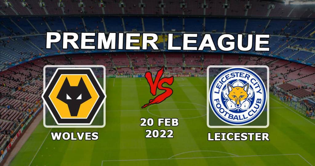 Leicester - Wolverhampton Wolverhampton: förutsägelse och spel på Premier League - 20.02.2022