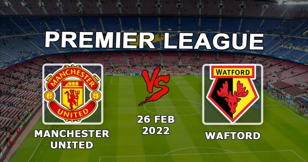 Manchester United - Watford: förutsägelse och spel på Premier League-matchen - 26.02.2022