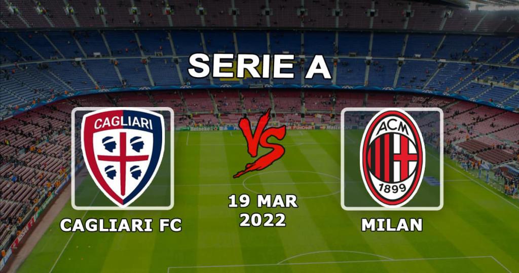 Cagliari - Milan: Serie A förutsägelse och satsning - 19.03.2022
