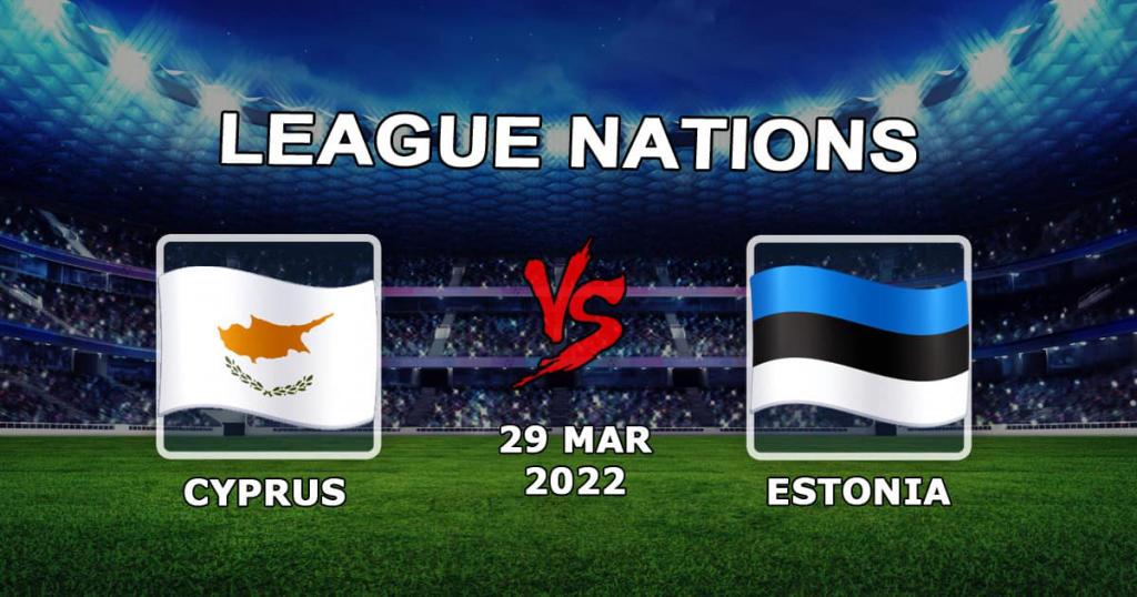 Cypern - Estland: förutsägelse och vad på matchen i Nationernas League - 2022-03-29