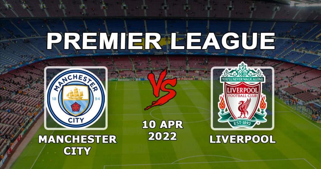 Manchester City - Liverpool: förutsägelse och spel på Premier League-matchen - 10.04.2022