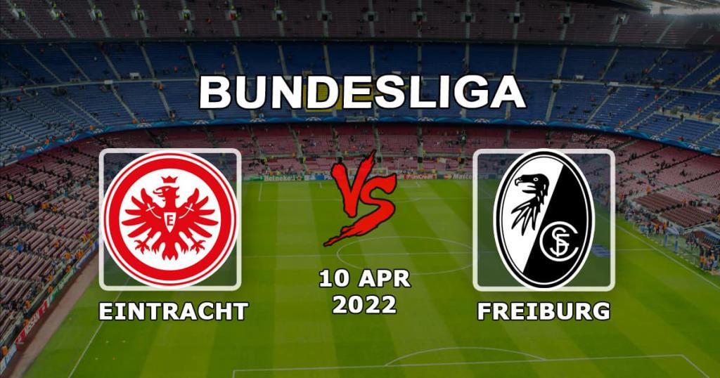 Eintracht - Freiburg: förutsägelse och satsning på matchen i Bundesliga - 10.04.2022