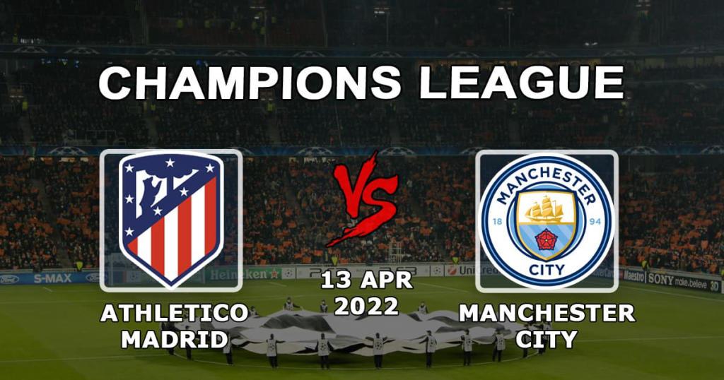 Atlético Madrid - Manchester City: förutsägelse och vadslagning för Champions League 1/4-matchen - 13.04.2022