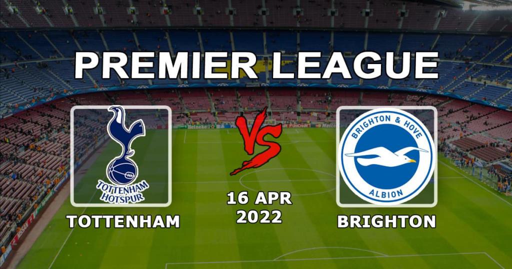 Tottenham - Brighton: förutsägelse och spel på Premier League-matchen - 16.04.2022