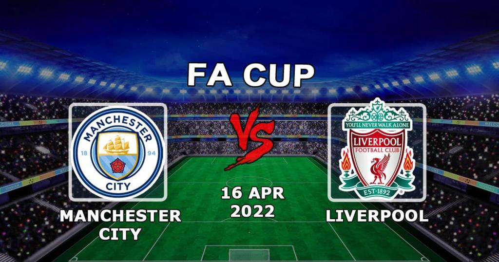Manchester City vs Liverpool: förutsägelse och spel på FA-cupen - 16.04.2022