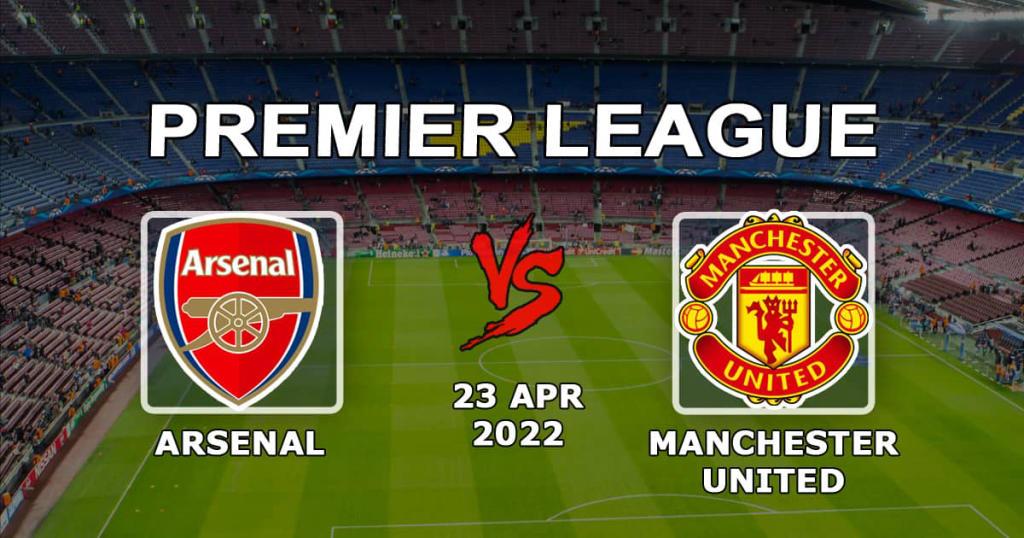 Arsenal - Manchester United: förutsägelse för matchen i den 34:e omgången av Premier League - 2022-04-23