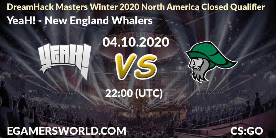 YeaH! vs New England Whalers: Match Prediction. 04.10.2020 at 22:00, Counter-Strike (CS2), DreamHack Masters Winter 2020 North America Closed Qualifier
