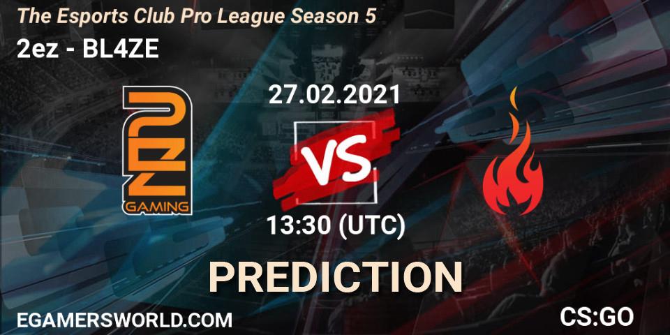 2ez vs BL4ZE: Match Prediction. 27.02.2021 at 10:30, Counter-Strike (CS2), The Esports Club Pro League Season 5