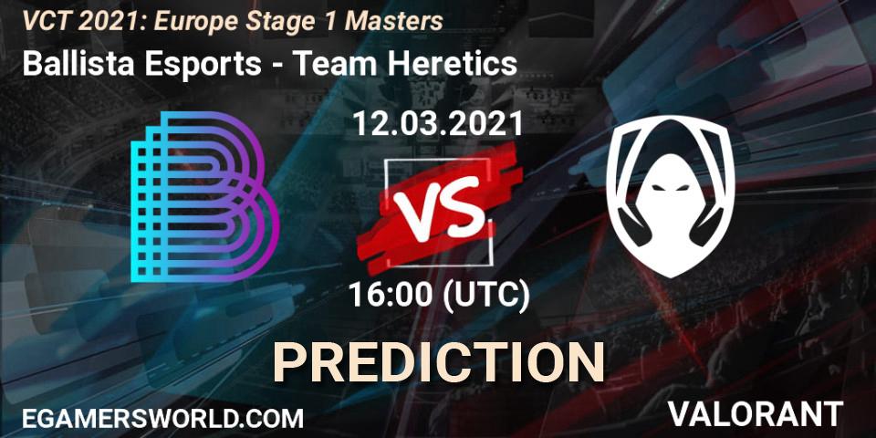 Ballista Esports vs Team Heretics: Match Prediction. 12.03.2021 at 16:00, VALORANT, VCT 2021: Europe Stage 1 Masters