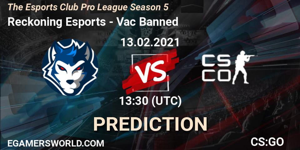 Reckoning Esports vs Vac Banned: Match Prediction. 13.02.2021 at 13:30, Counter-Strike (CS2), The Esports Club Pro League Season 5