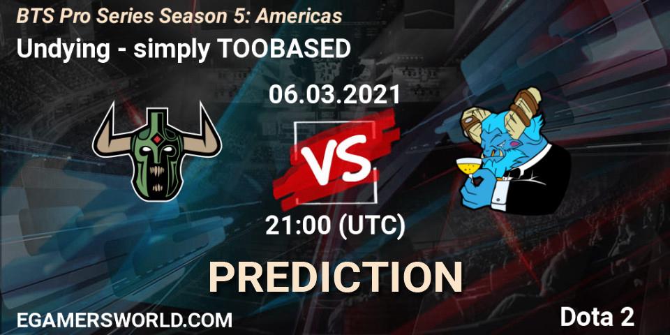 Undying vs simply TOOBASED: Match Prediction. 06.03.2021 at 21:02, Dota 2, BTS Pro Series Season 5: Americas
