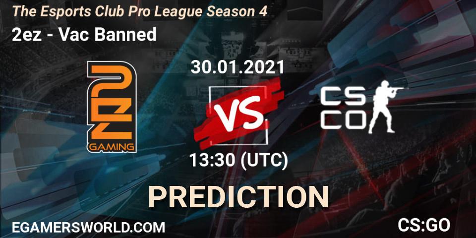 2ez vs Vac Banned: Match Prediction. 30.01.2021 at 13:30, Counter-Strike (CS2), The Esports Club Pro League Season 4