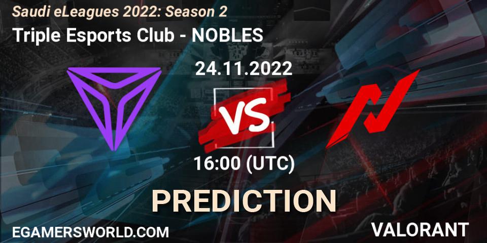 Triple Esports Club vs NOBLES: Match Prediction. 24.11.2022 at 16:30, VALORANT, Saudi eLeagues 2022: Season 2