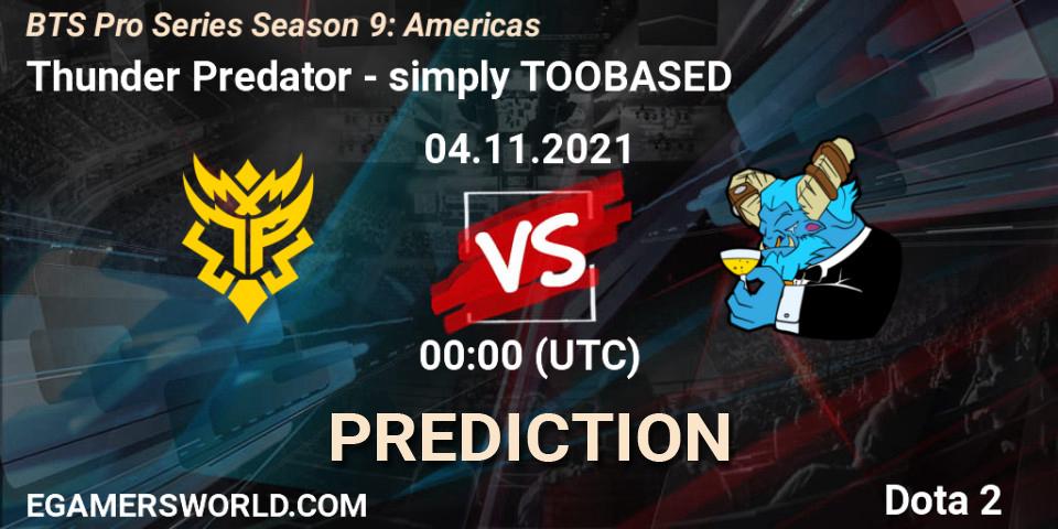 Thunder Predator vs simply TOOBASED: Match Prediction. 04.11.2021 at 03:00, Dota 2, BTS Pro Series Season 9: Americas