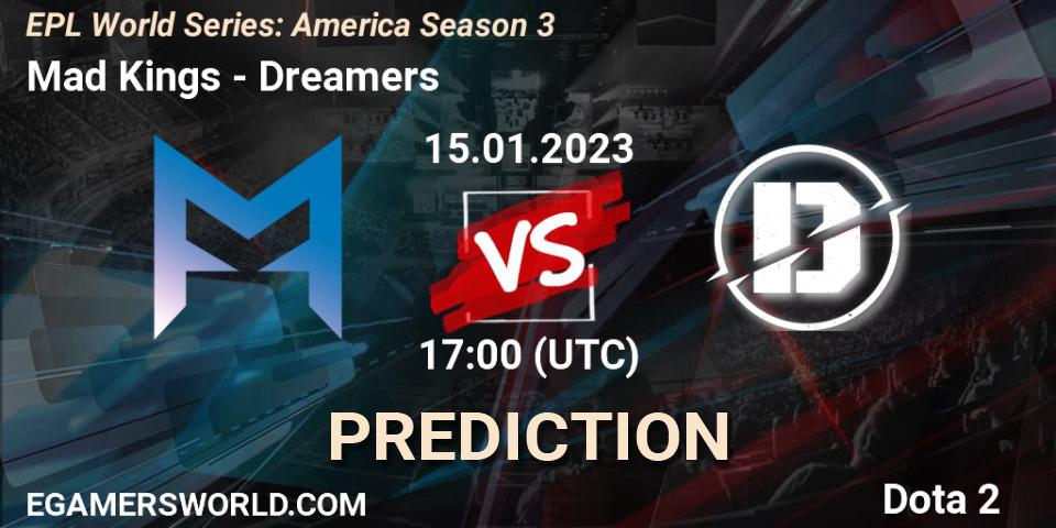 Mad Kings vs Dreamers: Match Prediction. 15.01.2023 at 17:02, Dota 2, EPL World Series: America Season 3
