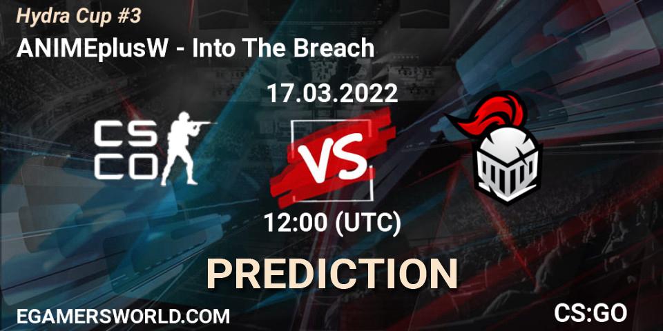 ANIMEplusW vs Into The Breach: Match Prediction. 17.03.2022 at 12:00, Counter-Strike (CS2), Hydra Cup #3