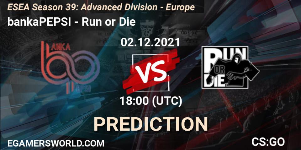 bankaPEPSI vs Run or Die: Match Prediction. 02.12.2021 at 18:00, Counter-Strike (CS2), ESEA Season 39: Advanced Division - Europe