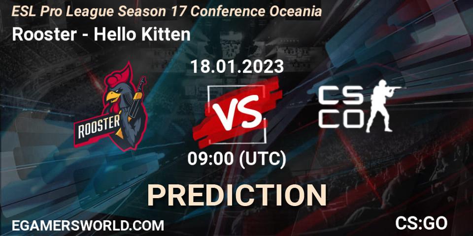 Rooster vs Hello Kitten: Match Prediction. 18.01.2023 at 09:00, Counter-Strike (CS2), ESL Pro League Season 17 Conference Oceania