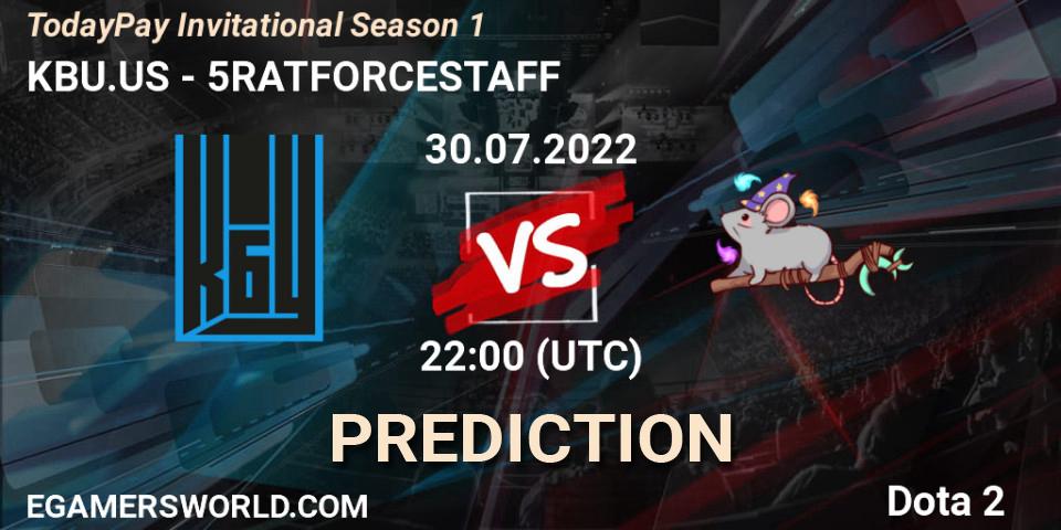 KBU.US vs 5RATFORCESTAFF: Match Prediction. 30.07.2022 at 22:27, Dota 2, TodayPay Invitational Season 1