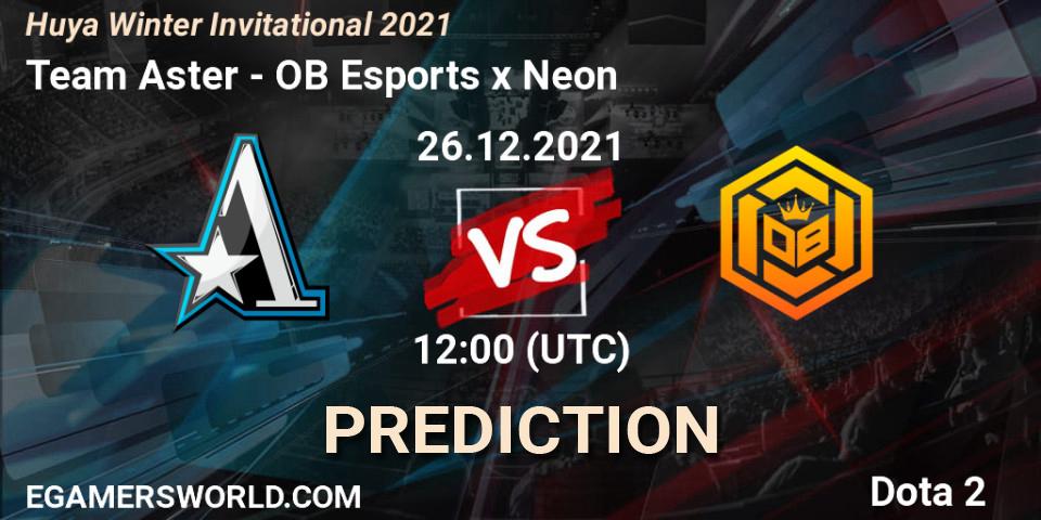 Team Aster vs OB Esports x Neon: Match Prediction. 26.12.2021 at 10:55, Dota 2, Huya Winter Invitational 2021
