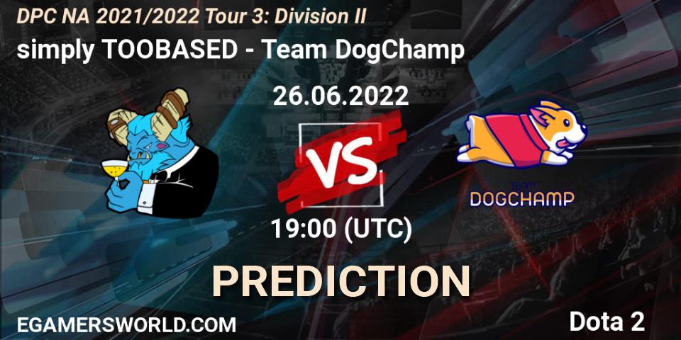 simply TOOBASED vs Team DogChamp: Match Prediction. 26.06.2022 at 18:56, Dota 2, DPC NA 2021/2022 Tour 3: Division II