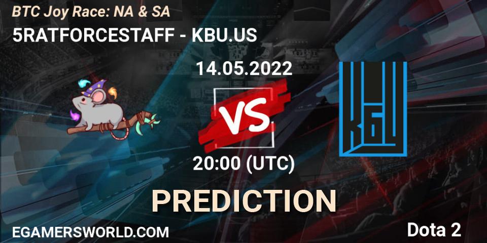 5RATFORCESTAFF vs KBU.US: Match Prediction. 14.05.2022 at 20:30, Dota 2, BTC Joy Race: NA & SA