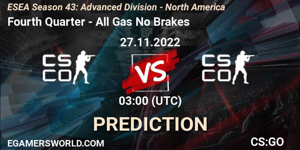 Fourth Quarter vs All Gas No Brakes: Match Prediction. 27.11.2022 at 03:00, Counter-Strike (CS2), ESEA Season 43: Advanced Division - North America