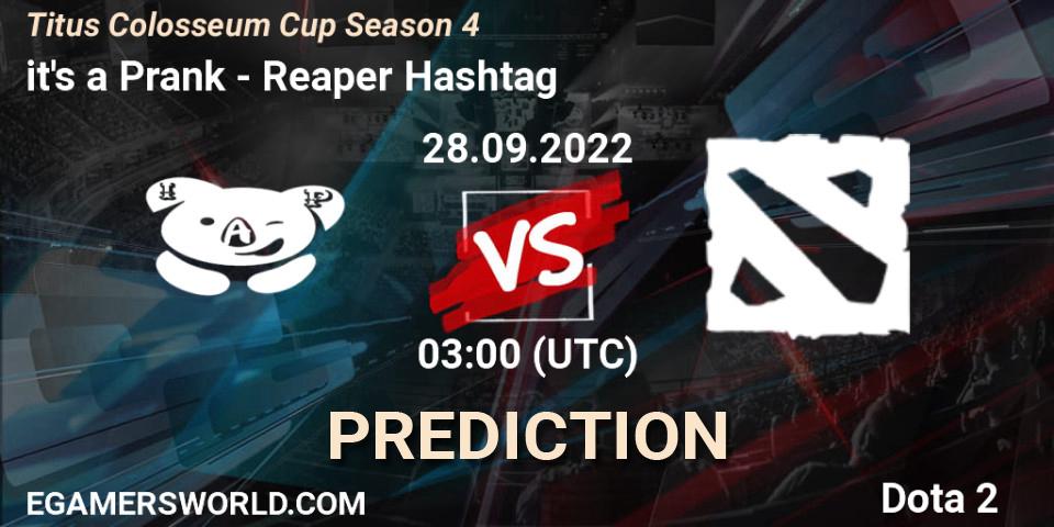 it's a Prank vs Reaper Hashtag: Match Prediction. 28.09.2022 at 03:25, Dota 2, Titus Colosseum Cup Season 4 