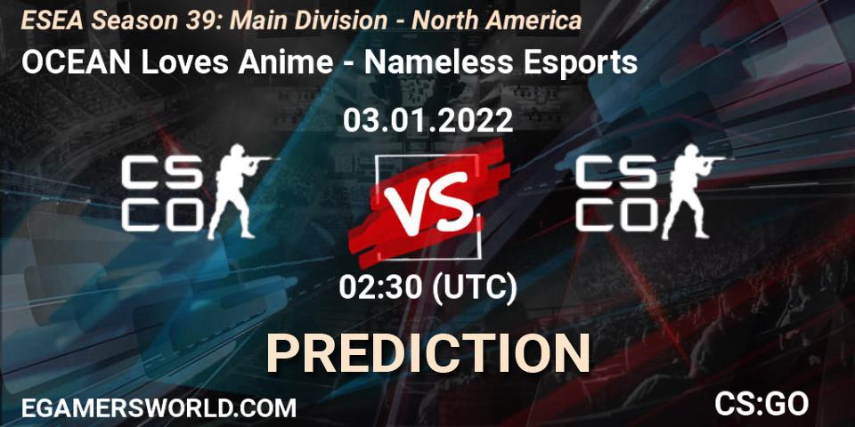OCEAN Loves Anime vs Nameless Esports: Match Prediction. 03.01.2022 at 02:30, Counter-Strike (CS2), ESEA Season 39: Main Division - North America
