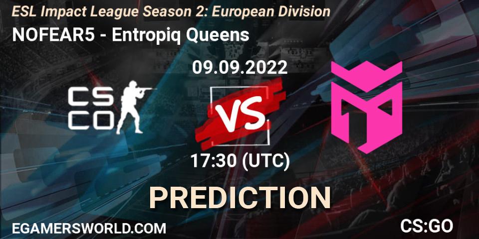 NOFEAR5 vs Entropiq Queens: Match Prediction. 09.09.2022 at 17:30, Counter-Strike (CS2), ESL Impact League Season 2: European Division