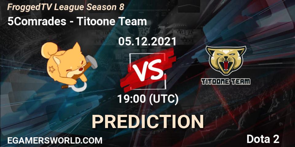 5Comrades vs Titoone Team: Match Prediction. 05.12.2021 at 19:00, Dota 2, FroggedTV League Season 8