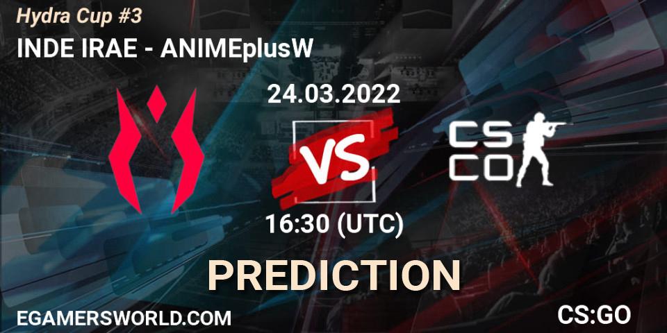INDE IRAE vs ANIMEplusW: Match Prediction. 26.03.2022 at 12:30, Counter-Strike (CS2), Hydra Cup #3