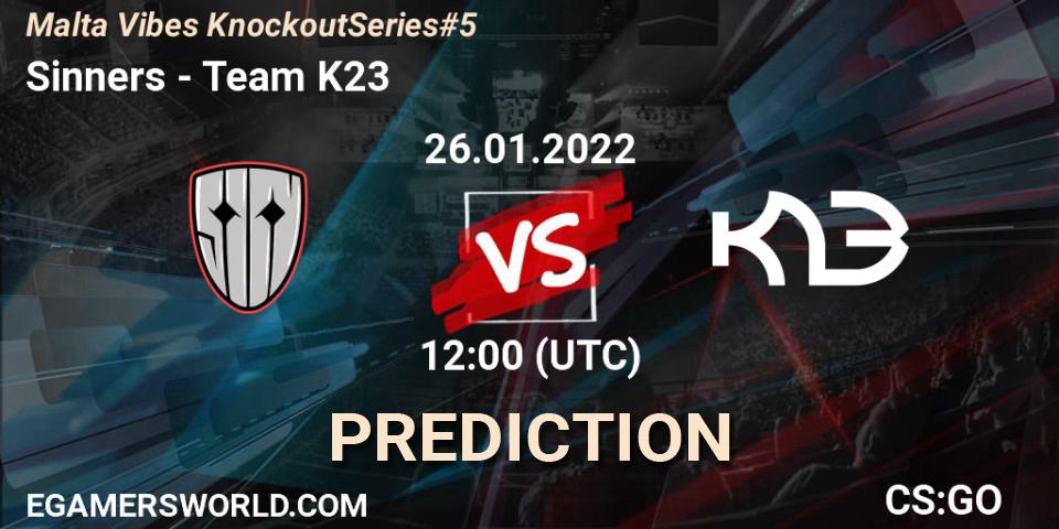Sinners vs Team K23: Match Prediction. 26.01.2022 at 15:25, Counter-Strike (CS2), Malta Vibes Knockout Series #5