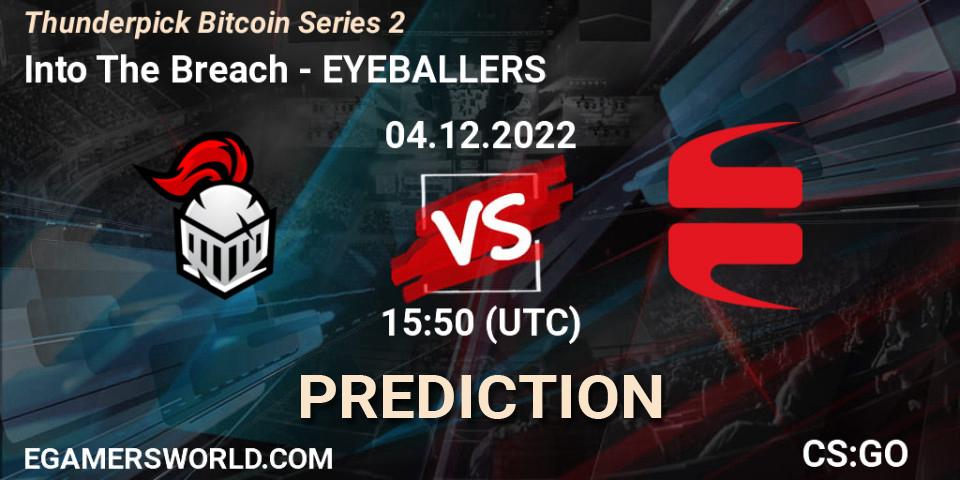 Into The Breach vs EYEBALLERS: Match Prediction. 04.12.2022 at 15:50, Counter-Strike (CS2), Thunderpick Bitcoin Series 2