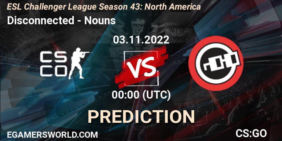 Disconnected vs Nouns: Match Prediction. 03.11.2022 at 00:00, Counter-Strike (CS2), ESL Challenger League Season 43: North America