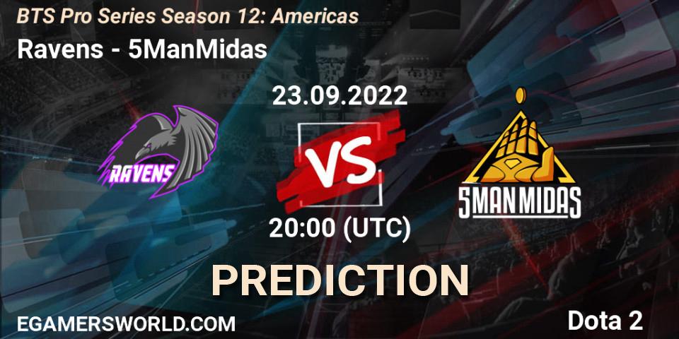 Ravens vs 5ManMidas: Match Prediction. 23.09.2022 at 20:02, Dota 2, BTS Pro Series Season 12: Americas