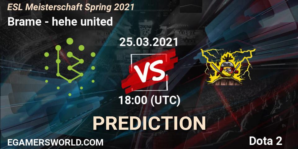 Brame vs hehe united: Match Prediction. 25.03.2021 at 18:05, Dota 2, ESL Meisterschaft Spring 2021