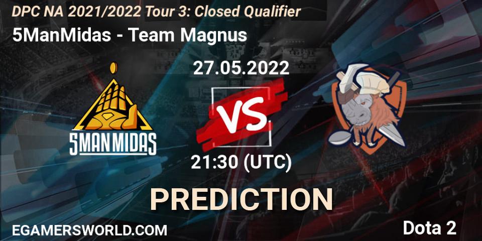 5ManMidas vs Team Magnus: Match Prediction. 27.05.2022 at 21:32, Dota 2, DPC NA 2021/2022 Tour 3: Closed Qualifier