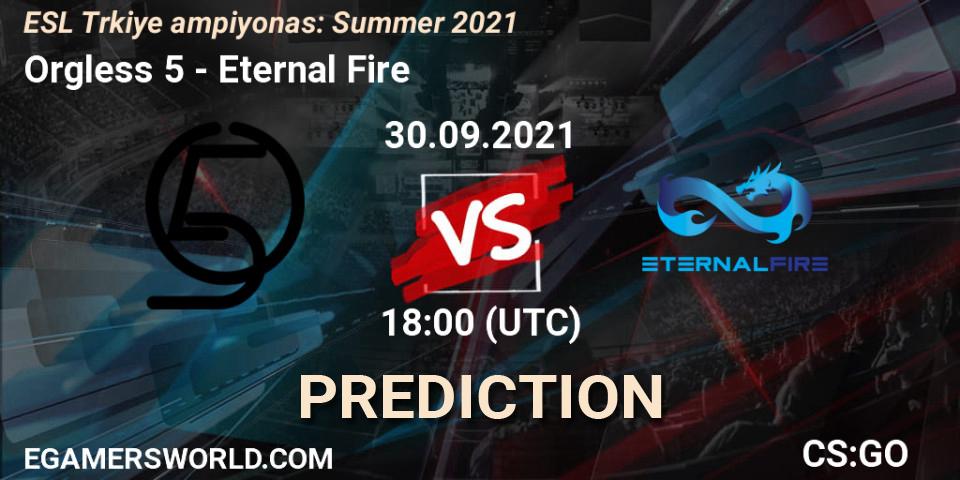 Orgless 5 vs Eternal Fire: Match Prediction. 30.09.2021 at 18:00, Counter-Strike (CS2), ESL Türkiye Şampiyonası: Summer 2021