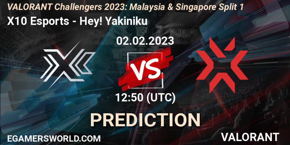 X10 Esports vs Hey! Yakiniku: Match Prediction. 02.02.23, VALORANT, VALORANT Challengers 2023: Malaysia & Singapore Split 1