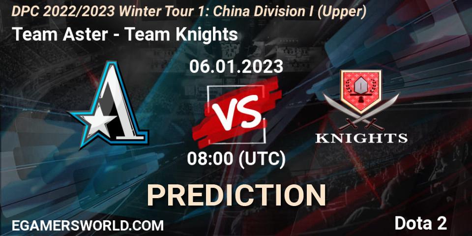 Team Aster vs Team Knights: Match Prediction. 06.01.2023 at 08:25, Dota 2, DPC 2022/2023 Winter Tour 1: CN Division I (Upper)