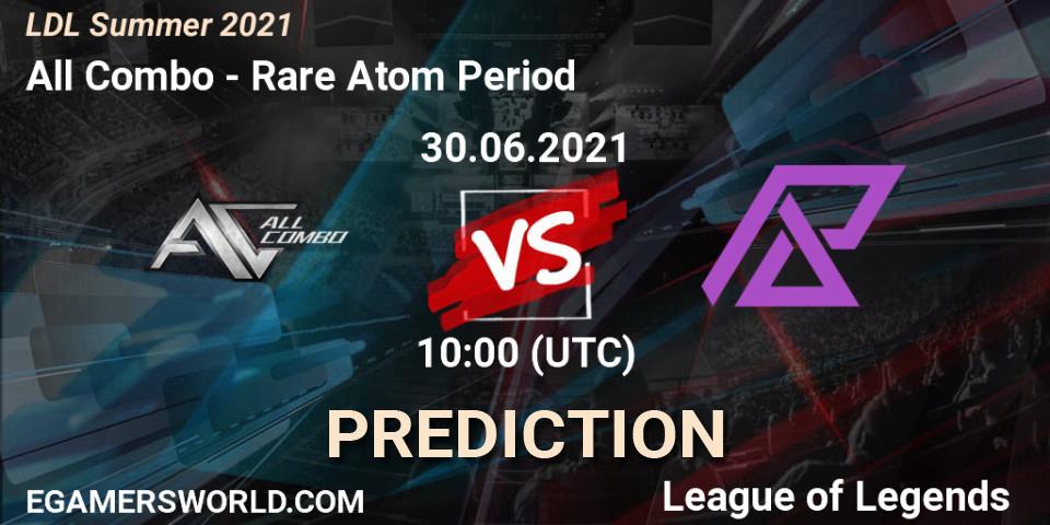 All Combo vs Rare Atom Period: Match Prediction. 30.06.2021 at 10:00, LoL, LDL Summer 2021