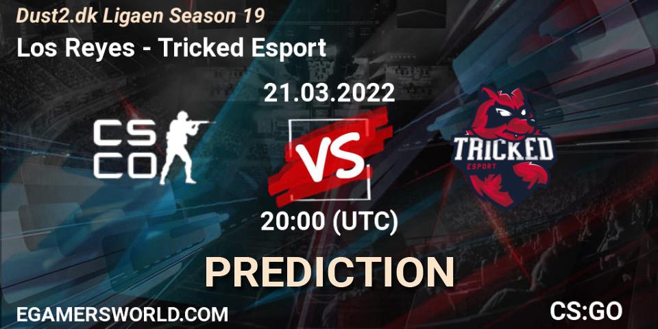 Los Reyes vs Tricked Esport: Match Prediction. 21.03.2022 at 20:00, Counter-Strike (CS2), Dust2.dk Ligaen Season 19