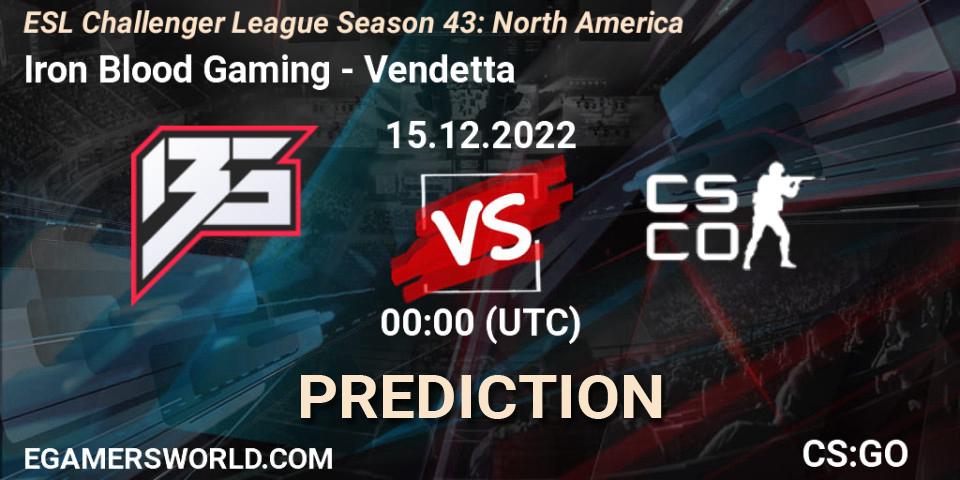 Iron Blood Gaming vs Vendetta: Match Prediction. 15.12.2022 at 01:00, Counter-Strike (CS2), ESL Challenger League Season 43: North America